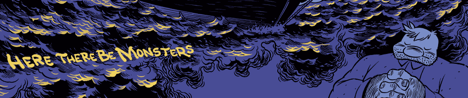 here there be monsters