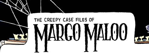 The Creepy Case Files of Margo Maloo